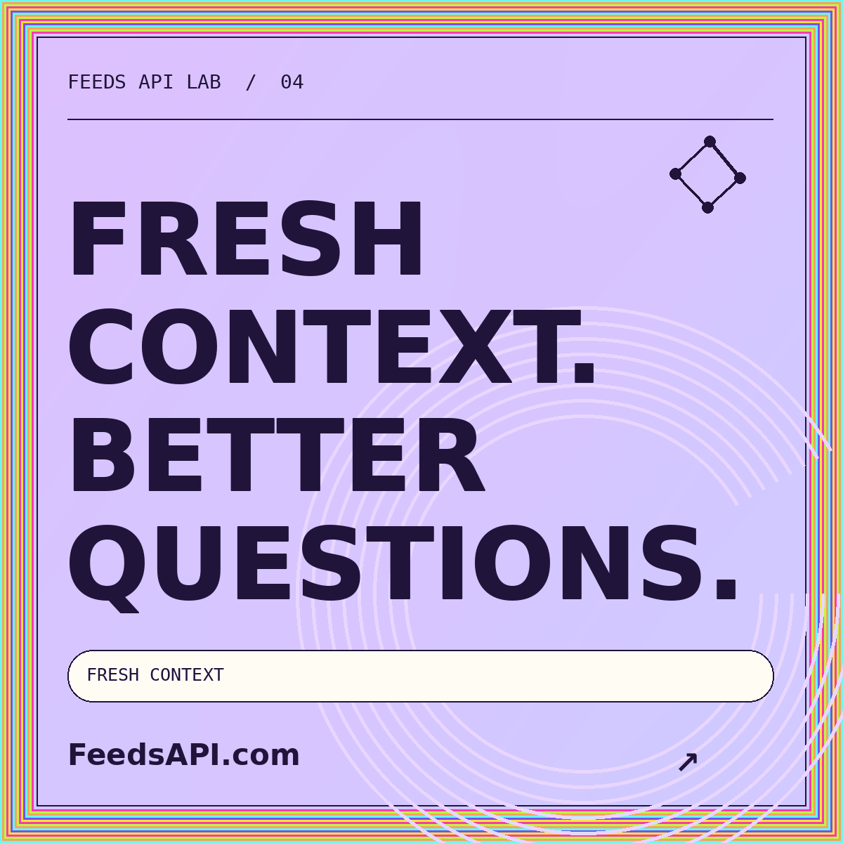 LLM Feeds API editorial artwork: FRESH CONTEXT. BETTER QUESTIONS. FeedsAPI.com.